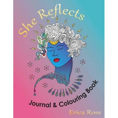 She Reflects Journal & Colouring Book - by  Erica Ross (Paperback)