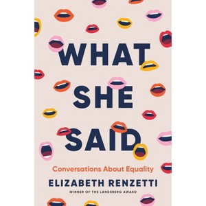 What She Said - by  Elizabeth Renzetti (Hardcover) - 1 of 1