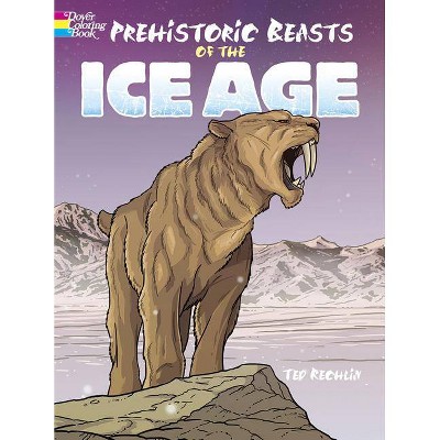 Prehistoric Beasts of the Ice Age - (Dover Coloring Books) by  Ted Rechlin (Paperback)