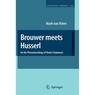 Brouwer Meets Husserl - (Synthese Library) by  Mark Van Atten (Hardcover)