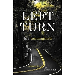 Left Turn, life unimagined - by  Jen Eikenhorst (Paperback) - 1 of 1