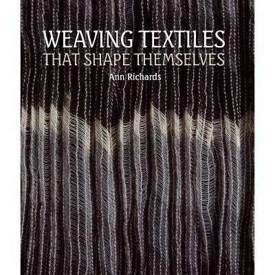 Weaving Textiles That Shape Themselves - by  Ann Richards (Hardcover)