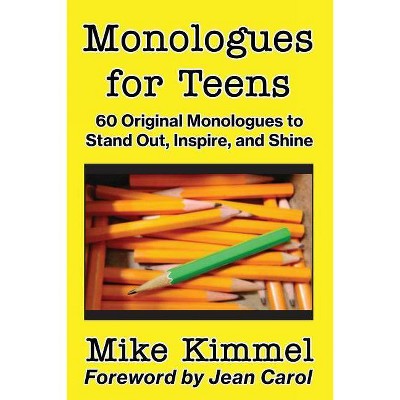 Monologues for Teens - by  Mike Kimmel (Paperback)