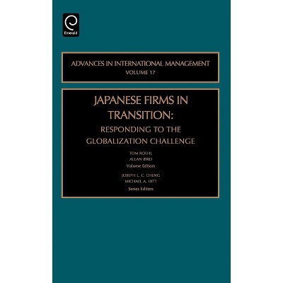 Japanese Firms in Transition - (Advances in International Management) by  Joseph L C Cheng & Michael a Hitt & Tom Roehl & Allan Bird (Hardcover)