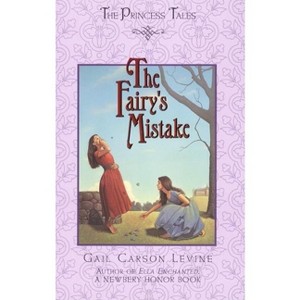 The Fairy's Mistake - (Princess Tales) by  Gail Carson Levine (Hardcover) - 1 of 1