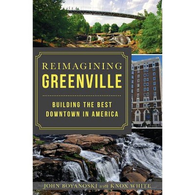 Reimagining Greenville - by  John Boyanoski (Paperback)