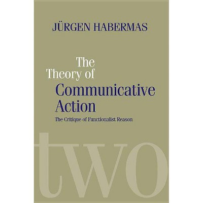 The Theory of Communicative Action - by  Habermas (Paperback)