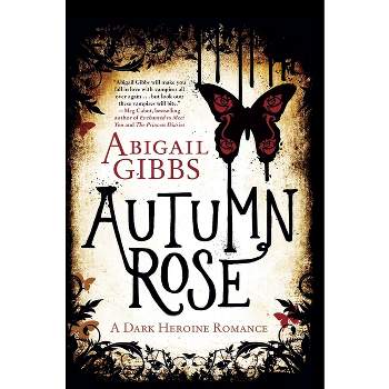 Autumn Rose - (Dark Heroine) by  Abigail Gibbs (Paperback)
