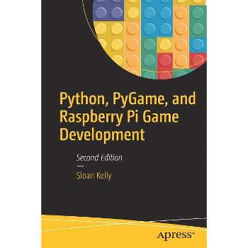 Python, Pygame, and Raspberry Pi Game Development - 2nd Edition by  Sloan Kelly (Paperback)