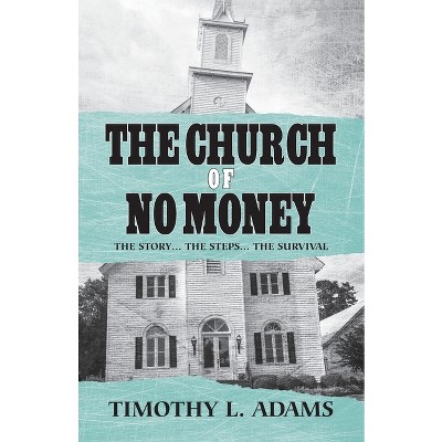 The Church of No Money - by  Timothy L Adams (Paperback)