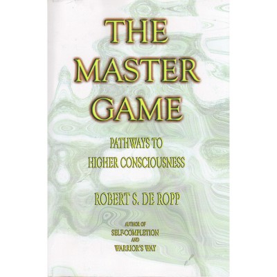 The Master Game - (Consciousness Classics) 3rd Edition by  Robert S De Ropp (Paperback)