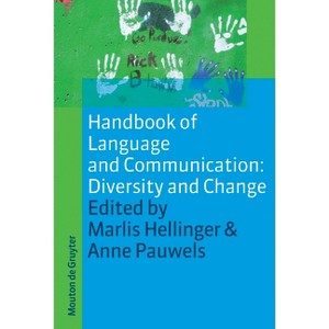 Handbook of Language and Communication: Diversity and Change - (Handbooks of Applied Linguistics [Hal]) by  Marlis Hellinger & Anne Pauwels - 1 of 1