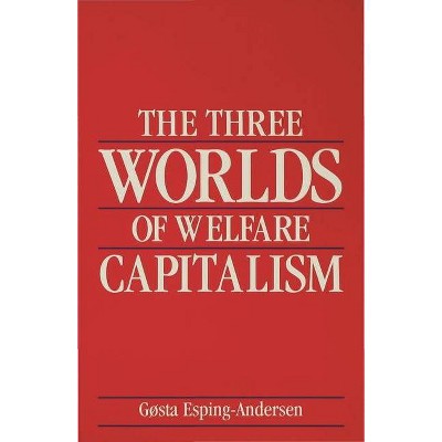 The Three Worlds of Welfare Capitalism - by  Gøsta Esping-Andersen (Paperback)