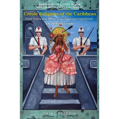 Creole Religions of the Caribbean, Third Edition - (Religion, Race, and Ethnicity) by  Margarite Fernández Olmos & Lizabeth Paravisini-Gebert