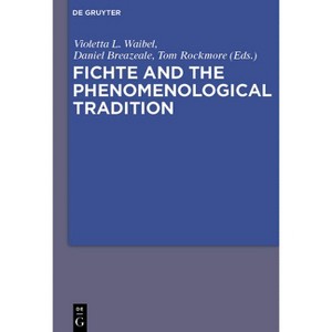 Fichte and the Phenomenological Tradition - by  Violetta L Maria Waibel & J Daniel Breazeale & Tom Rockmore (Paperback) - 1 of 1