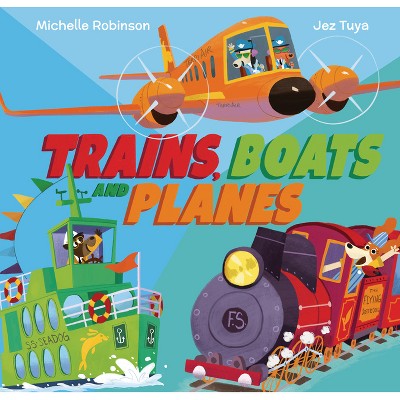 Trains, Boats, and Planes - by  Michelle Robinson (Hardcover)