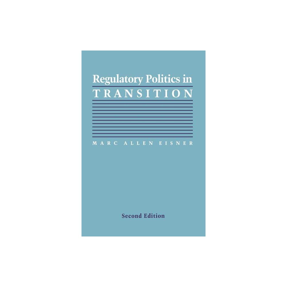 Regulatory Politics in Transition - (Interpreting American Politics) 2nd Edition by Marc Allen Eisner (Paperback)