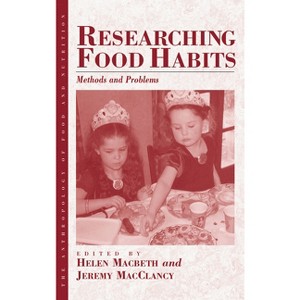 Researching Food Habits - (Anthropology of Food & Nutrition) by  Helen Macbeth & Jeremy Macclancy (Paperback) - 1 of 1