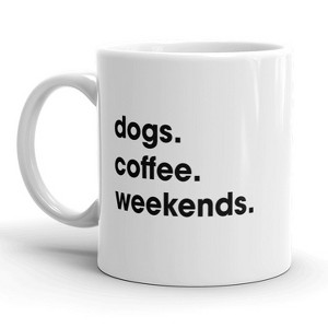 Crazy Dog T-Shirts Dogs Coffee Weekends Mug Cute Dog Lover Coffee Cup - 11oz - 1 of 4