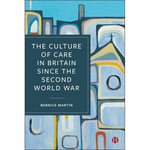 The Culture of Care in Britain Since the Second World War - by  Bernice Martin (Hardcover) - 1 of 1