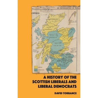 A History of the Scottish Liberals and Liberal Democrats - by  David Torrance (Paperback)