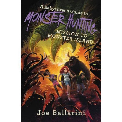 A Babysitter's Guide to Monster Hunting: Mission to Monster Island - (Babysitter's Guide to Monsters) by  Joe Ballarini (Hardcover)