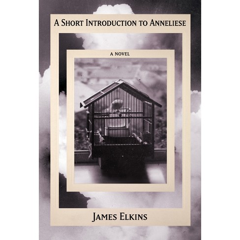 A Short Introduction to Anneliese - (Five Strange Languages) by  James Elkins (Hardcover) - image 1 of 1