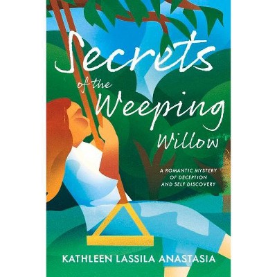 Secrets of the Weeping Willow - by  Kathleen Anastasia (Paperback)