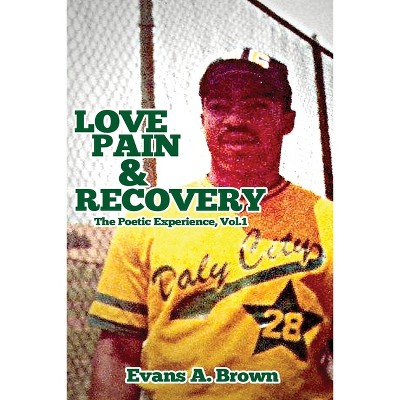 Love Pain and Recovery - by  Evans A Brown (Paperback)