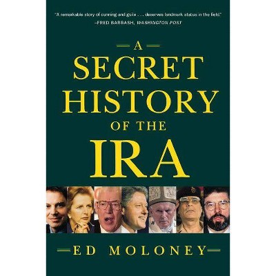 Secret History of the IRA - by  Ed Moloney (Paperback)