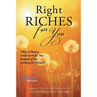 Right Riches for You - by  Heer & Gary M Douglas (Paperback)