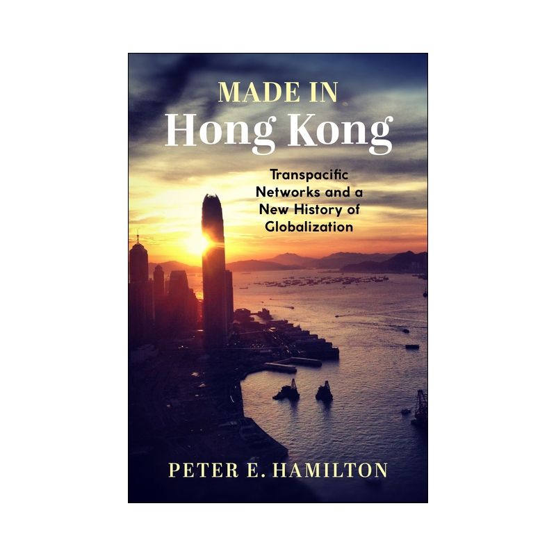 Made in Hong Kong - (Studies of the Weatherhead East Asian Institute, Columbia Un) by  Peter E Hamilton (Paperback), 1 of 2