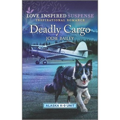 Deadly Cargo - (Alaska K-9 Unit) by  Jodie Bailey (Paperback)