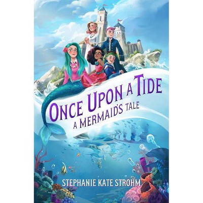 Once Upon a Tide: A Mermaid's Tale - by  Stephanie Strohm (Hardcover)