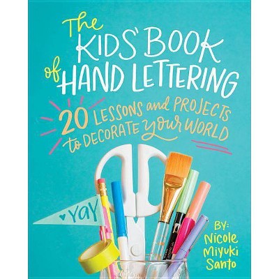 The Kids' Book of Hand Lettering - by  Nicole Miyuki Santo (Paperback)