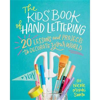 The Kids' Book of Hand Lettering - by  Nicole Miyuki Santo (Paperback)