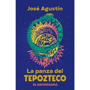 La Panza del Tepozteco (Edición 30 Aniversario) / The Belly of Tepozteco - by  José Agustín (Paperback) - 1 of 1