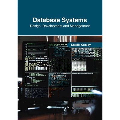 Database Systems: Design, Development and Management - by  Natalia Crosby (Hardcover)
