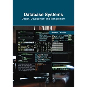 Database Systems: Design, Development and Management - by  Natalia Crosby (Hardcover) - 1 of 1