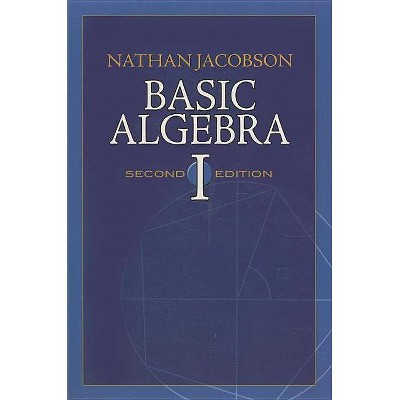 Basic Algebra I - (Dover Books on Mathematics) 2nd Edition by  Nathan Jacobson (Paperback)