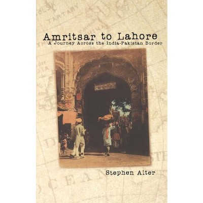 Amritsar to Lahore - by  Stephen Alter (Paperback)