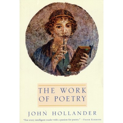 The Work of Poetry - by  John Hollander (Paperback)