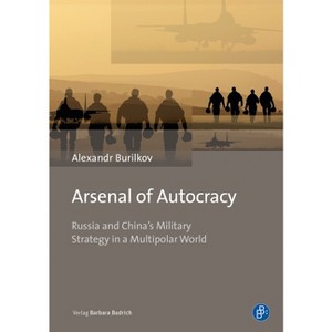 Arsenal of Autocracy - by  Alexandr Burilkov (Hardcover) - 1 of 1