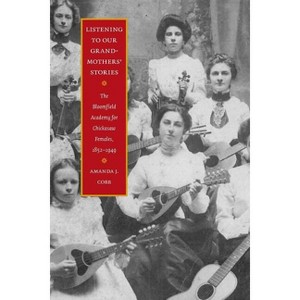 Listening to Our Grandmothers' Stories - (North American Indian Prose Award) Annotated by  Amanda J Cobb-Greetham (Paperback) - 1 of 1