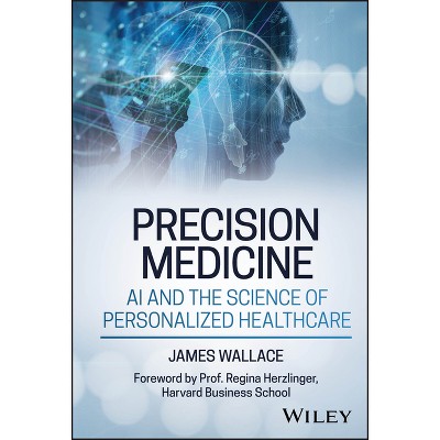 Precision Medicine, AI and the Science of Personalized Healthcare - by  James Wallace (Hardcover)