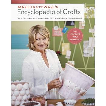 Martha Stewart's Encyclopedia of Crafts - by  Martha Stewart Living Magazine (Hardcover)