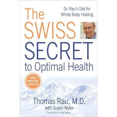 The Swiss Secret to Optimal Health - by  Thomas Rau & Susan M Wyler (Paperback)