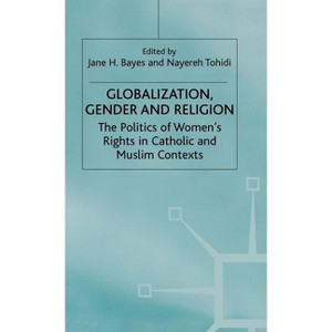 Globalization, Religion and Gender - by  J Bayes & N Tohidi (Hardcover) - 1 of 1