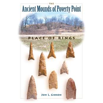 The Ancient Mounds of Poverty Point - (Native Peoples, Cultures, and Places of the Southeastern Uni) by  Jon L Gibson (Paperback)