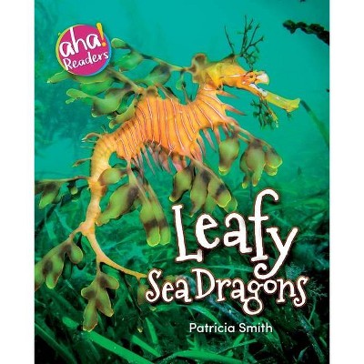 Leafy Sea Dragons - (Aha! Readers) by  Patricia Smith (Paperback)